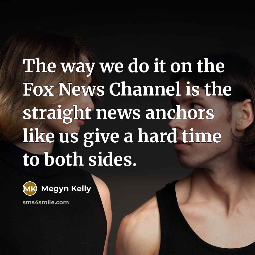 “The way we do it on the Fox News Channel…” quote by Megyn Kelly