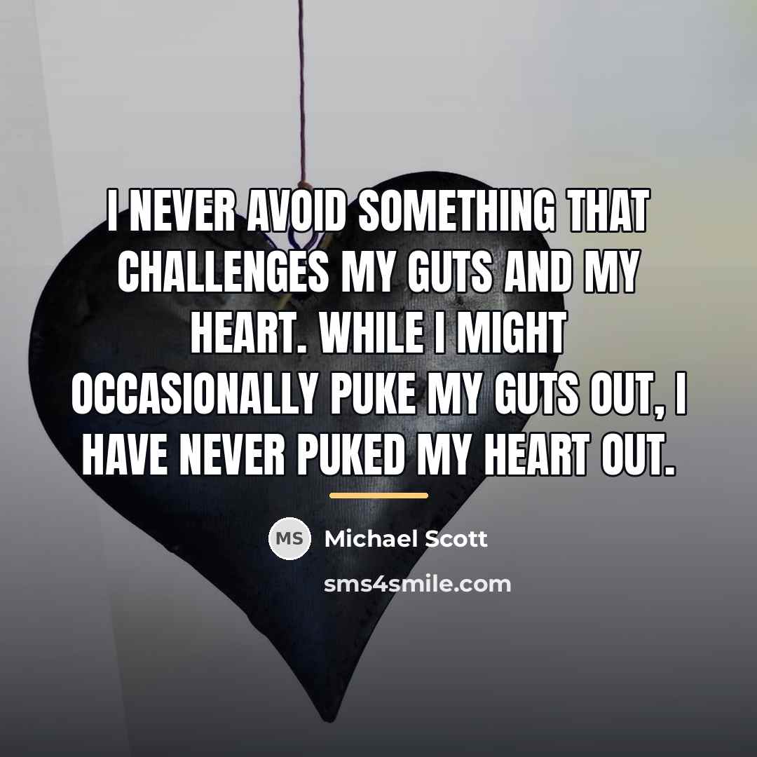 “I never avoid something that challenges my guts and my…” quote by Michael Scott