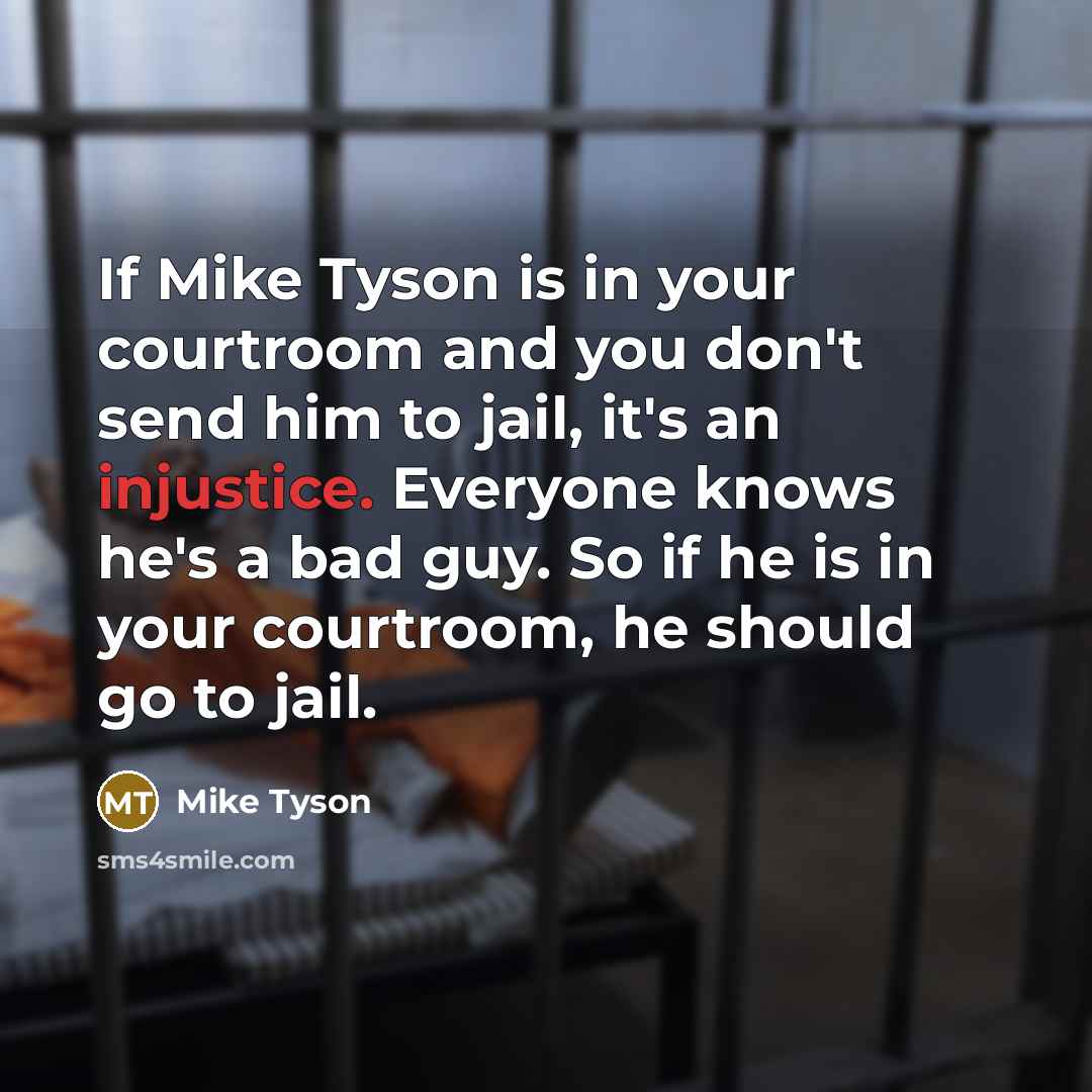 “If Mike Tyson is in your courtroom and you don't…” quote by Mike Tyson