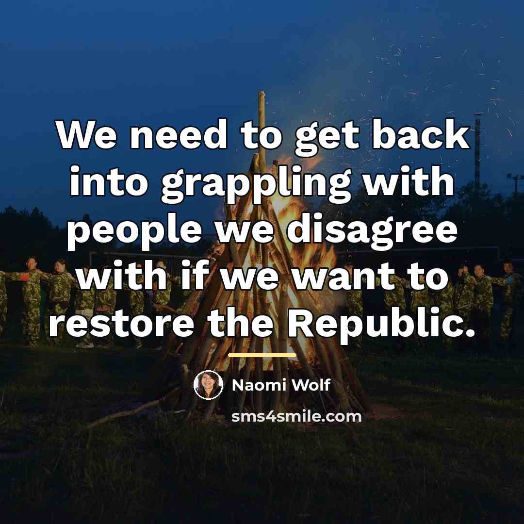 “We need to get back into grappling with people we…” quote by Naomi Wolf
