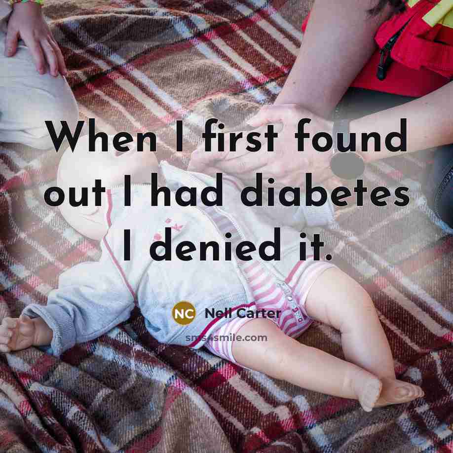 “When I first found out I had diabetes I denied…” quote by Nell Carter