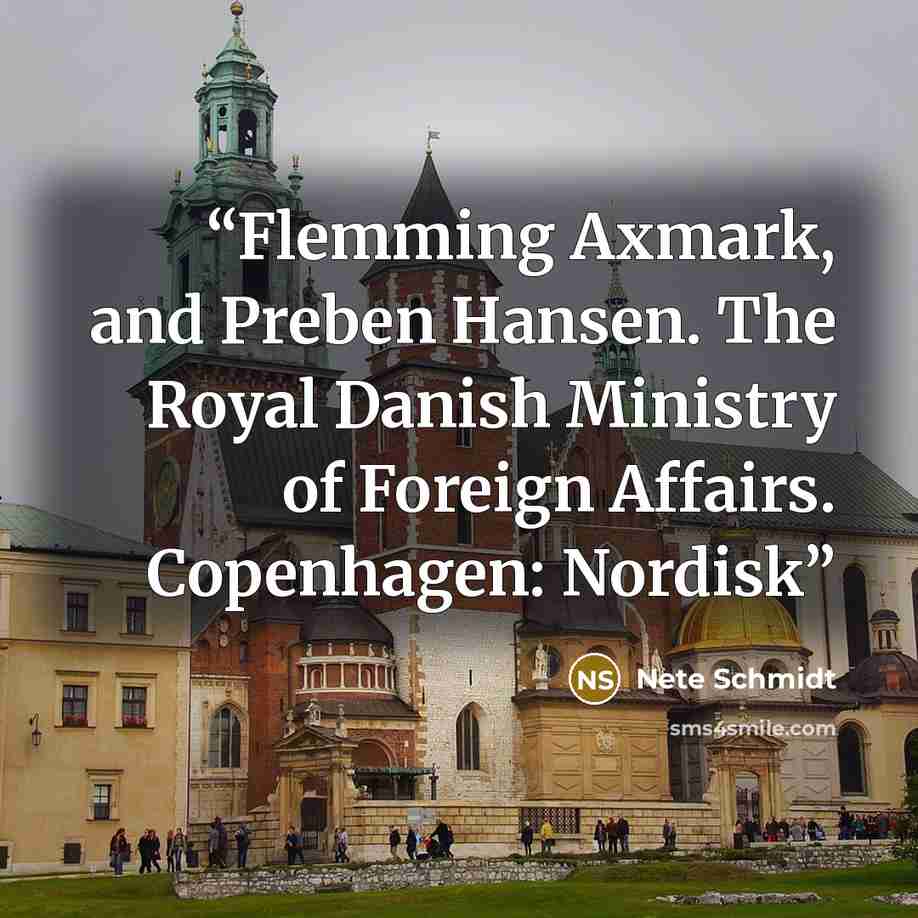 “Flemming Axmark, and Preben Hansen. The Royal Danish Ministry of Foreign Affairs. Copenhagen: Nordisk” quote by Nete Schmidt