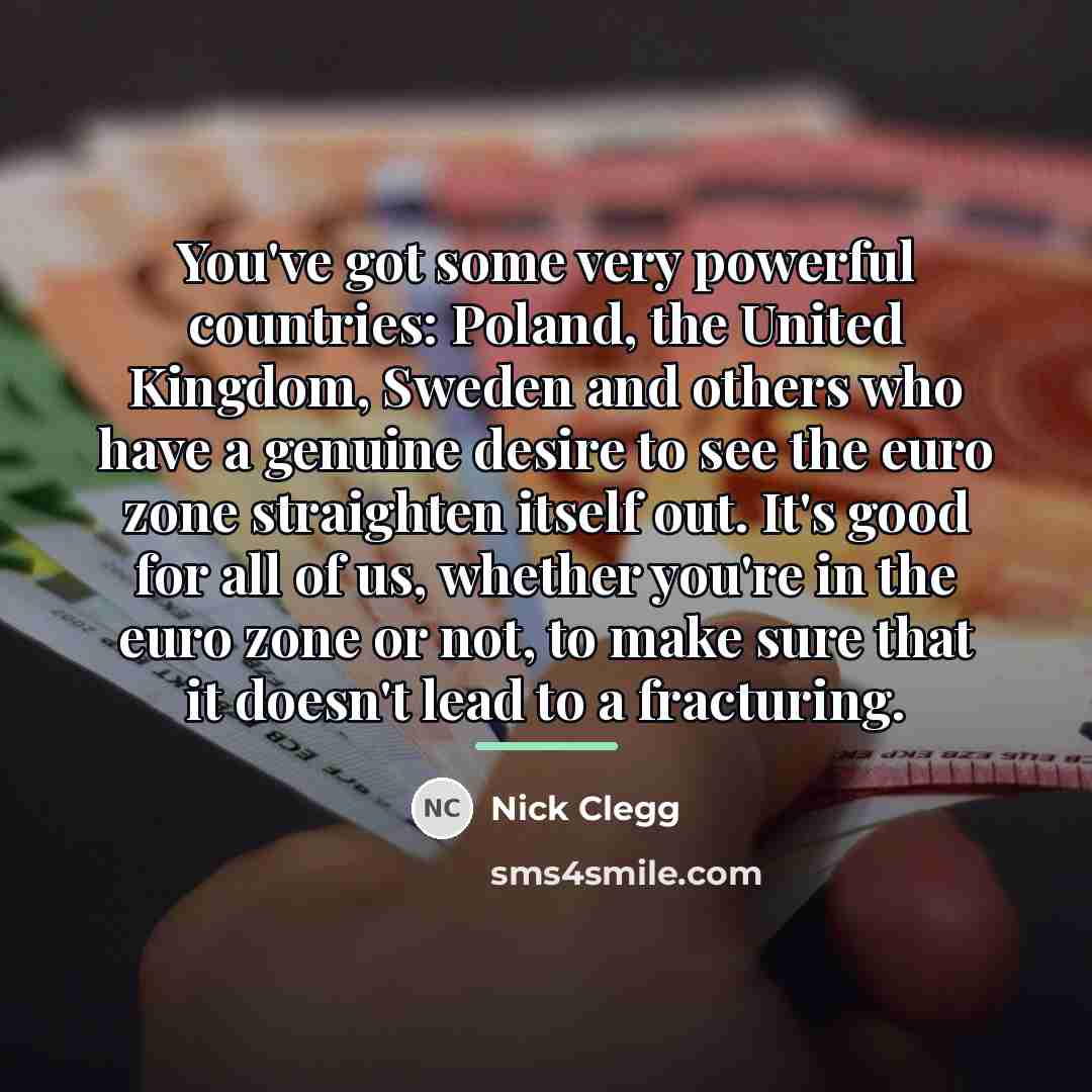 “You've got some very powerful countries: Poland, the United Kingdom,…” quote by Nick Clegg