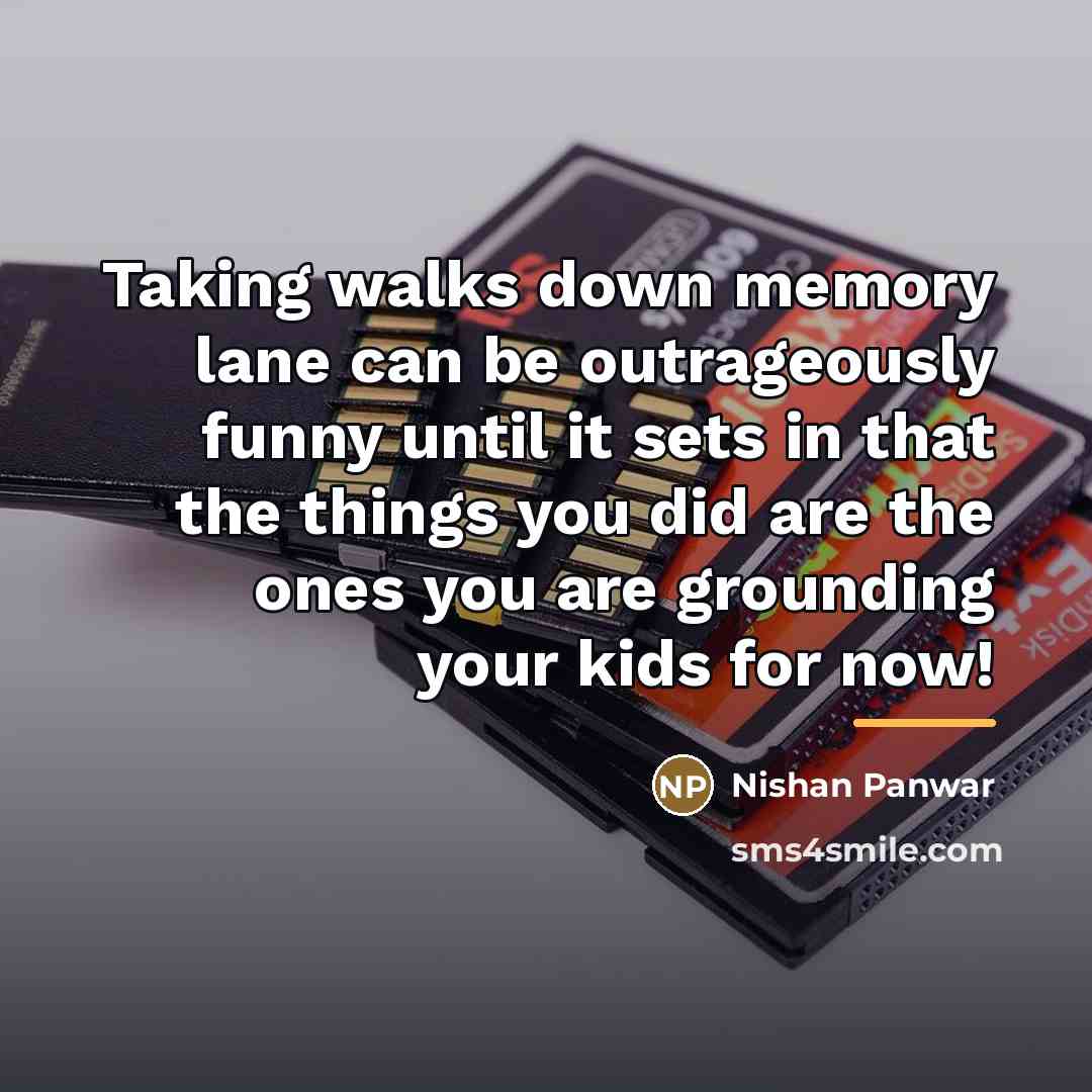 “Taking walks down memory lane can be outrageously funny until…” quote by Nishan Panwar