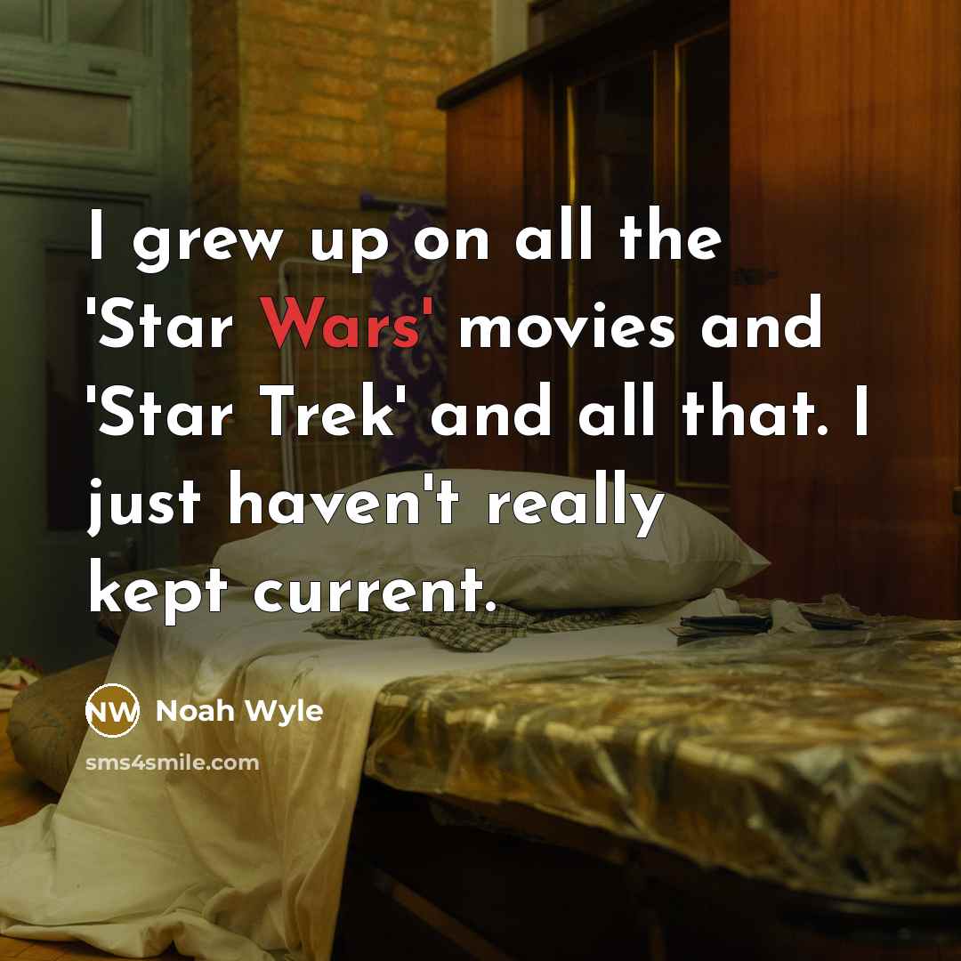 “I grew up on all the 'Star Wars' movies and…” quote by Noah Wyle
