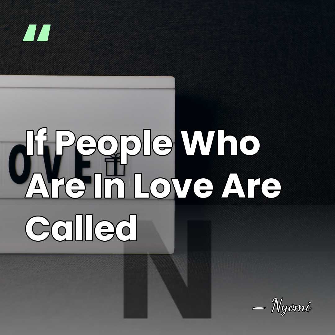 If People Who Are In Love Are Called - Nyomi