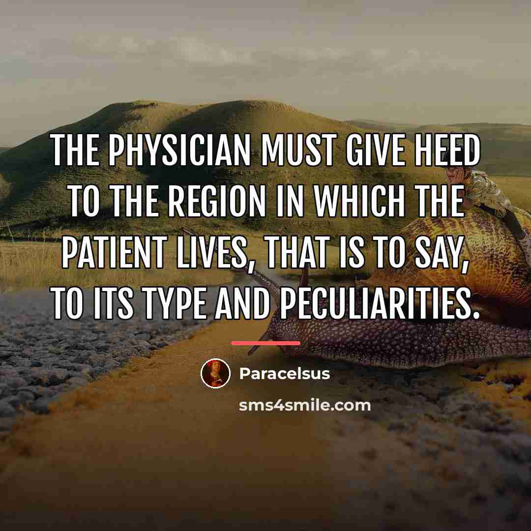 “The physician must give heed to the region in which…” quote by Paracelsus