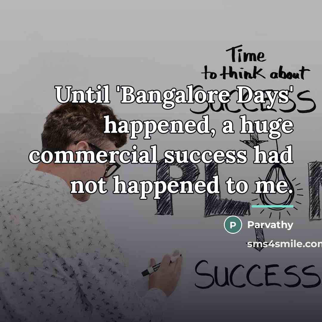 “Until 'Bangalore Days' happened, a huge commercial success had not…” quote by Parvathy