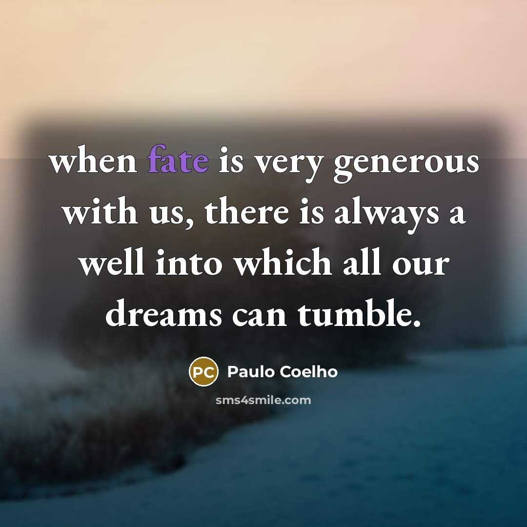 “when fate is very generous with us, there is always…” quote by Paulo Coelho