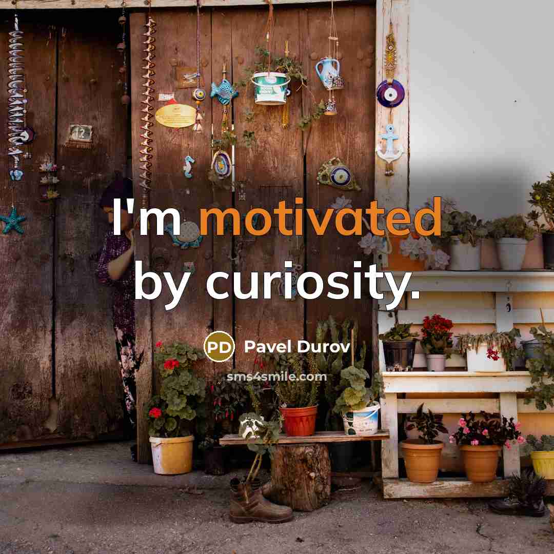 “I'm motivated by curiosity.…” quote by Pavel Durov