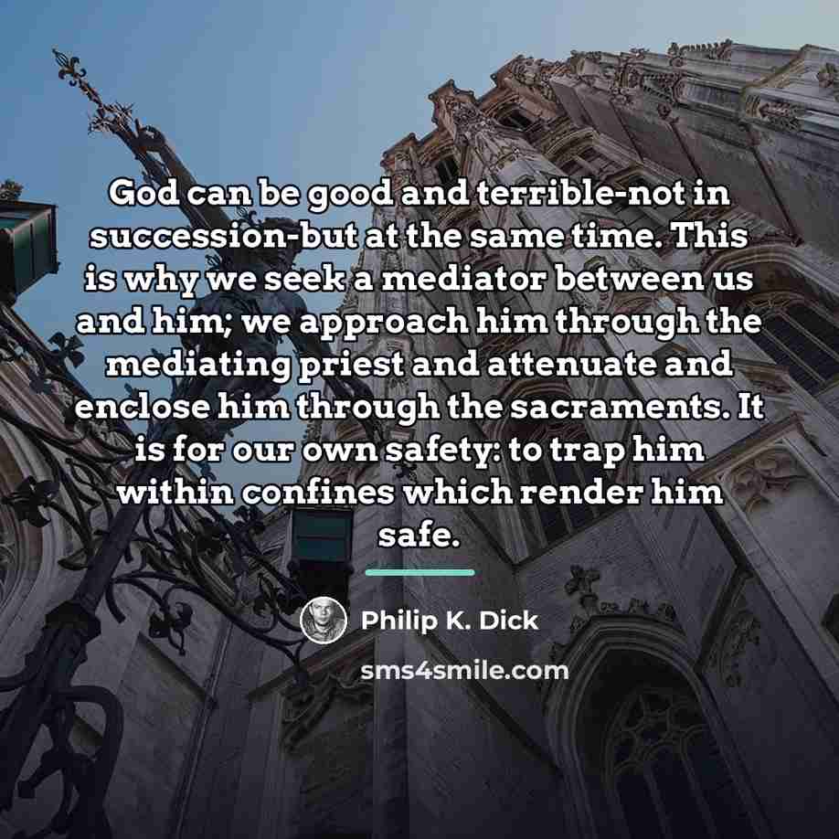 “God can be good and terrible-not in succession-but at the…” quote by Philip K. Dick