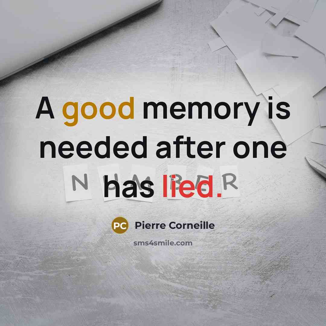 “A good memory is needed after one has lied.” quote by Pierre Corneille