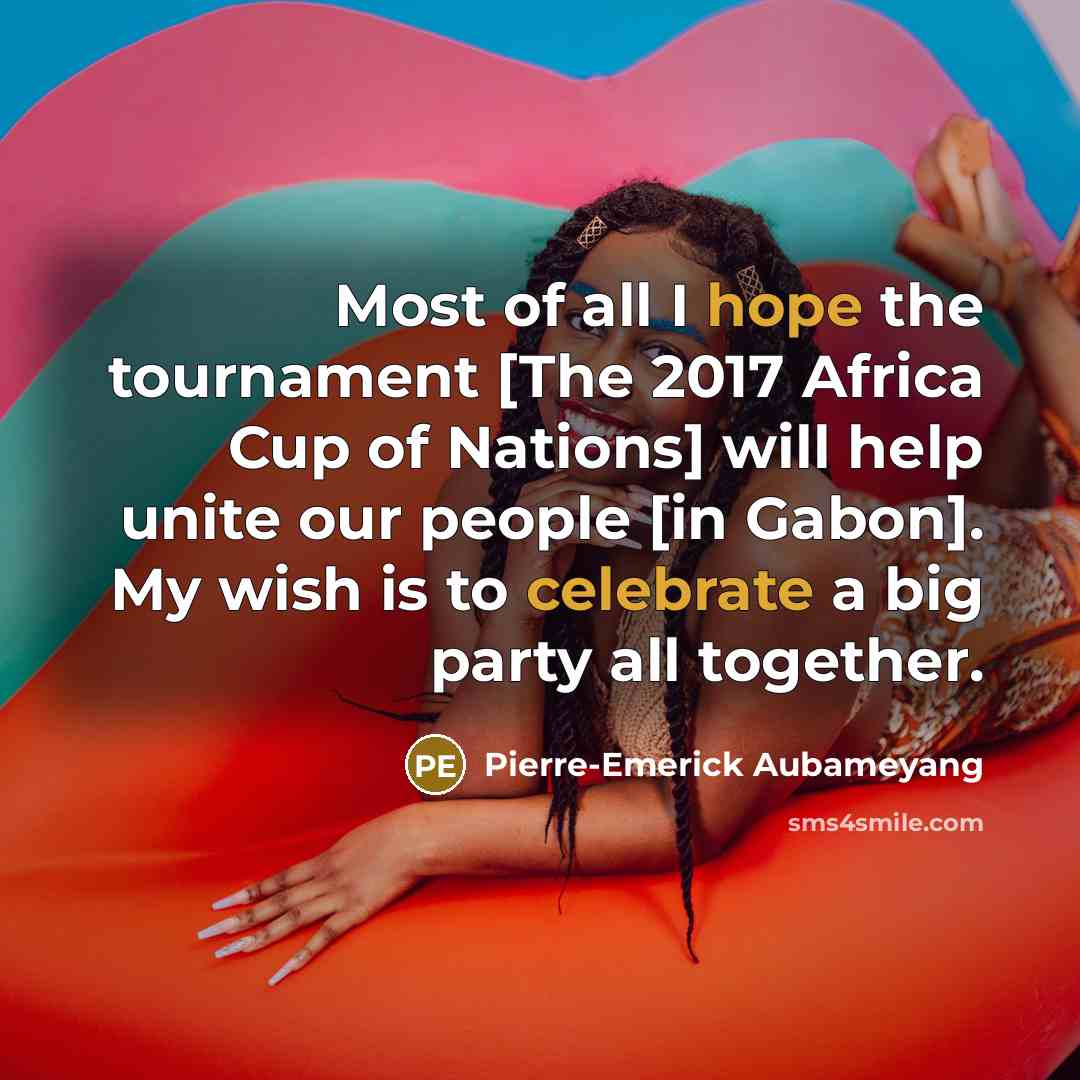 “Most of all I hope the tournament [The 2017 Africa…” quote by Pierre-Emerick Aubameyang