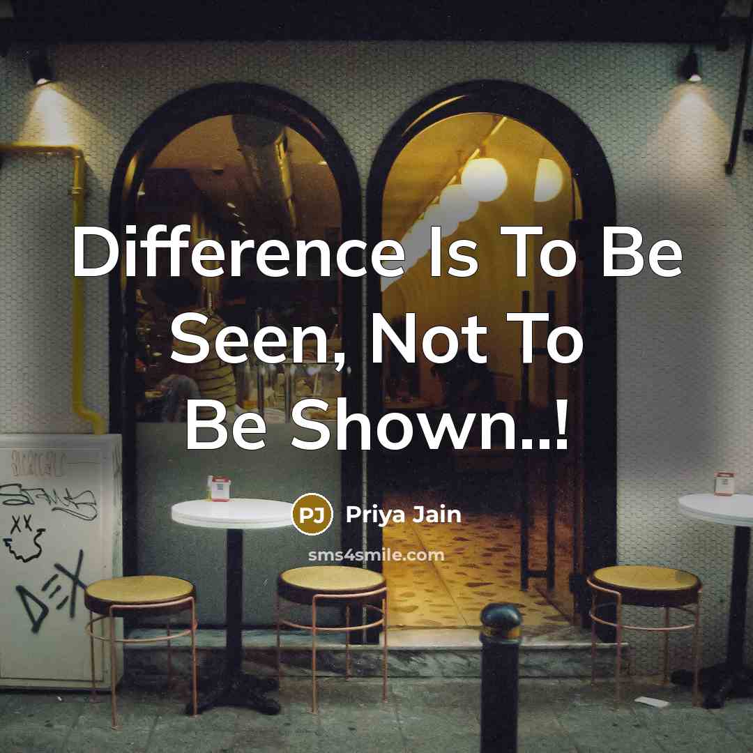“Difference Is To Be Seen, Not To Be Shown..!” quote by Priya Jain