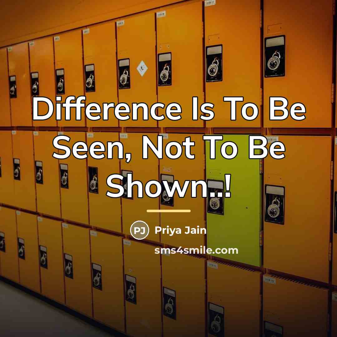 “Difference Is To Be Seen, Not To Be Shown..!…” quote by Priya Jain