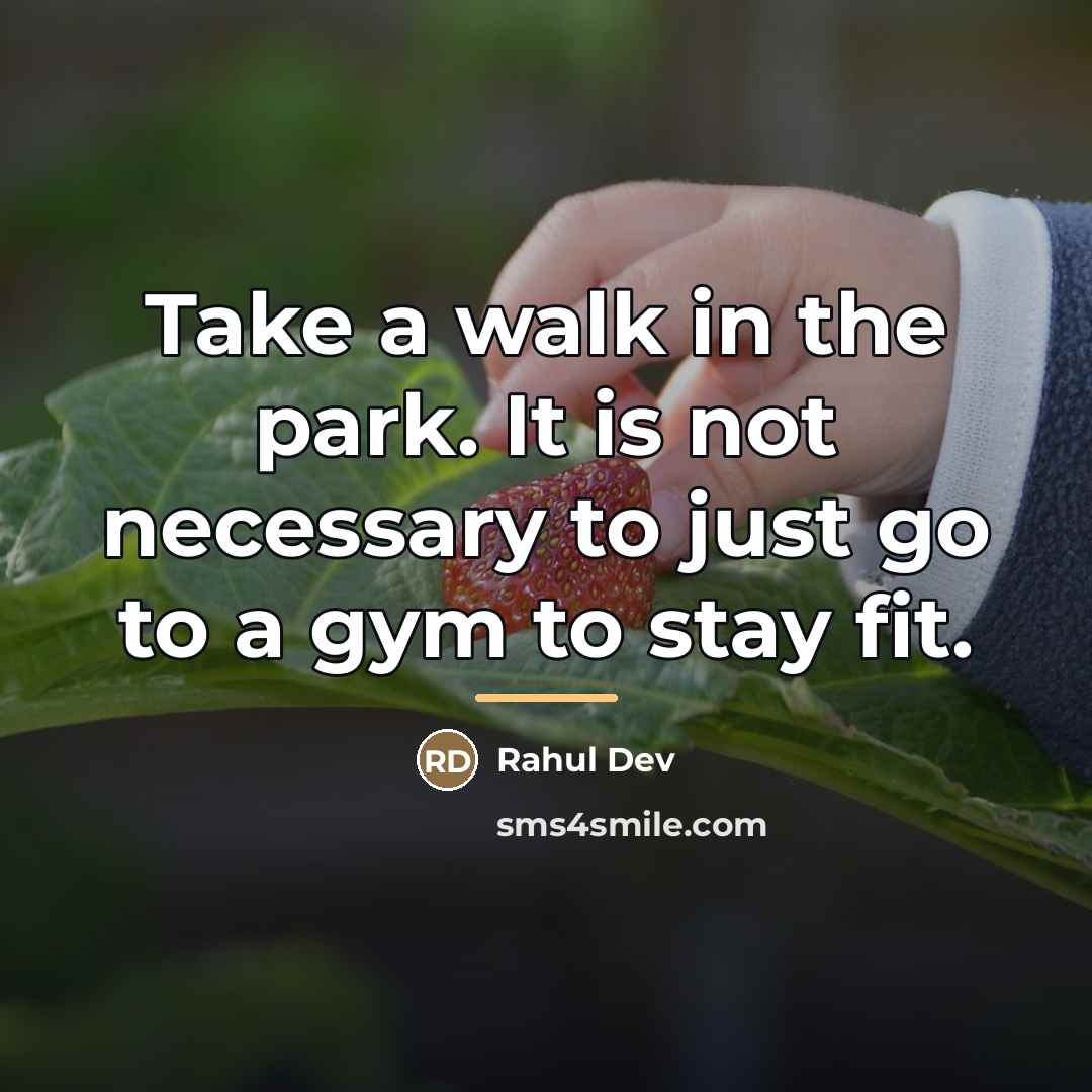 “Take a walk in the park. It is not necessary…” quote by Rahul Dev