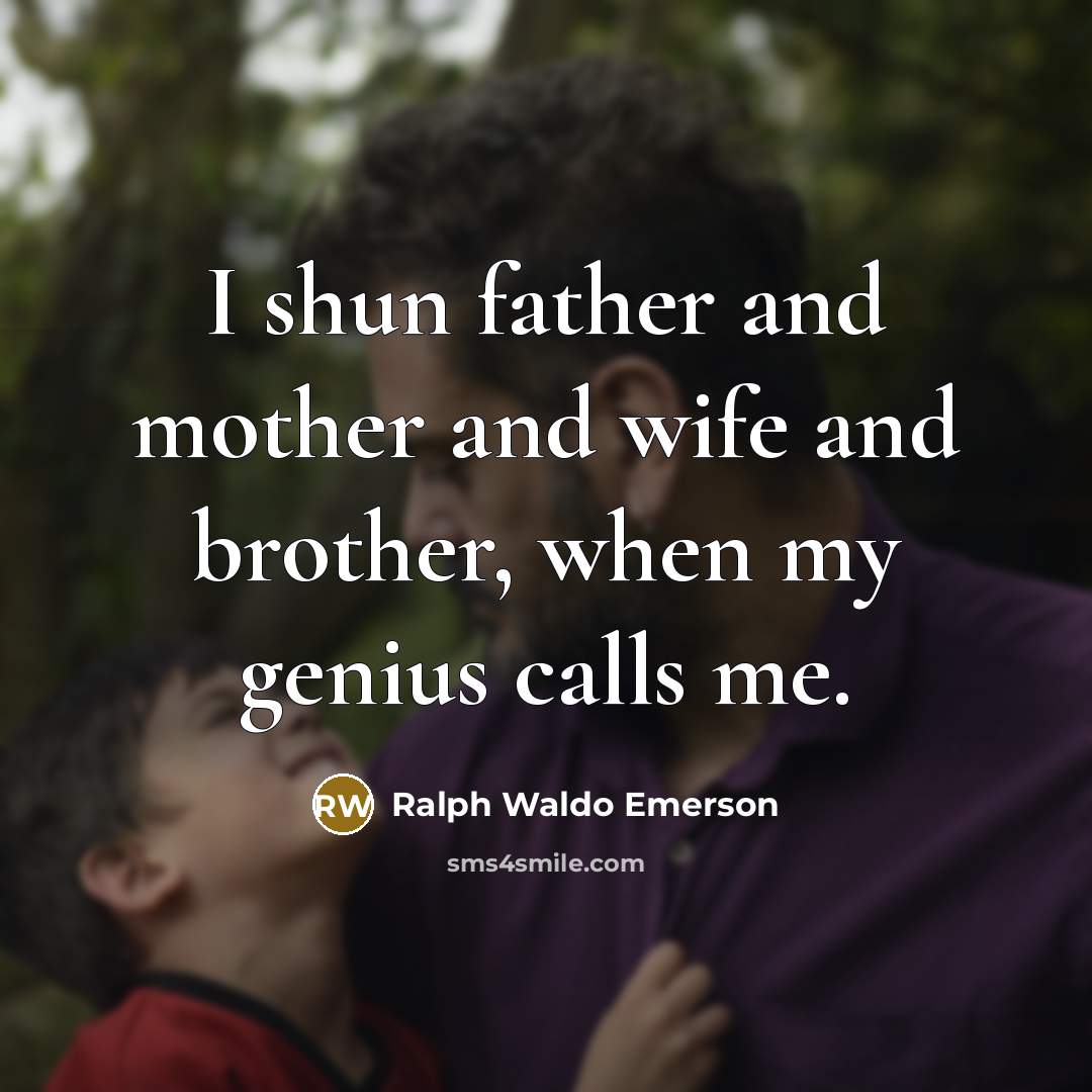 “I shun father and mother and wife and brother, when…” quote by Ralph Waldo Emerson