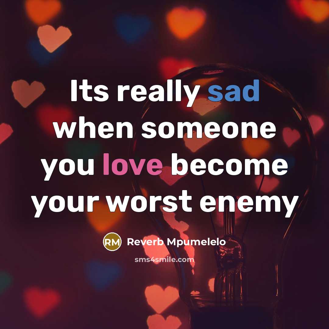 “Its really sad when someone you love become your worst…” quote by Reverb Mpumelelo