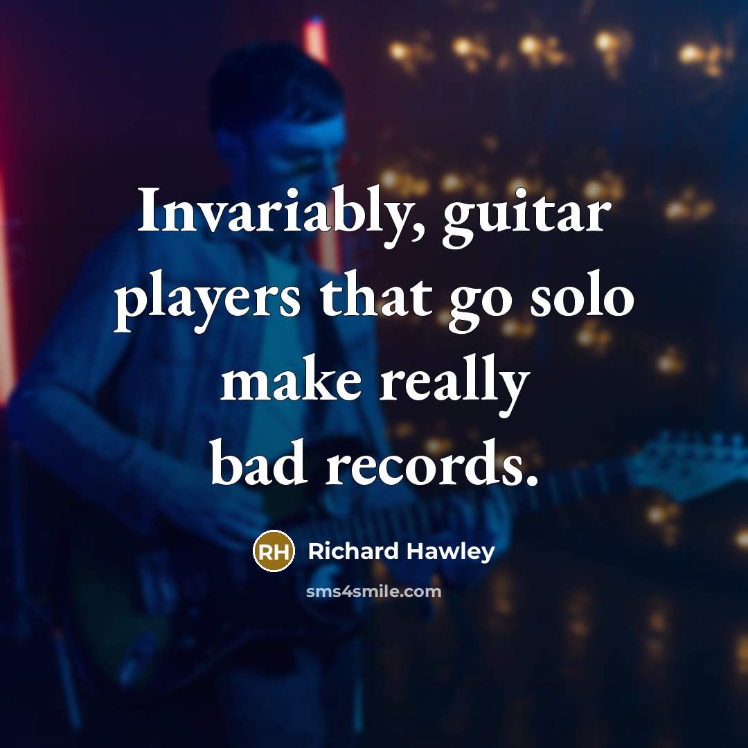 “Invariably, guitar players that go solo make really bad records.…” quote by Richard Hawley