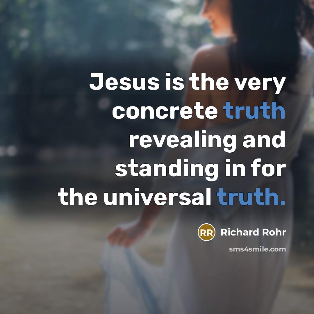 “Jesus is the very concrete truth revealing and standing in…” quote by Richard Rohr