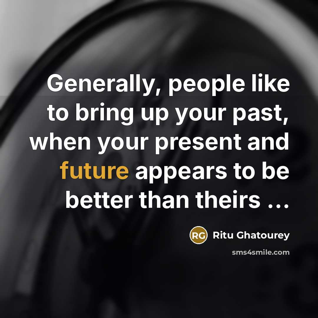 “Generally, people like to bring up your past, when your…” quote by Ritu Ghatourey