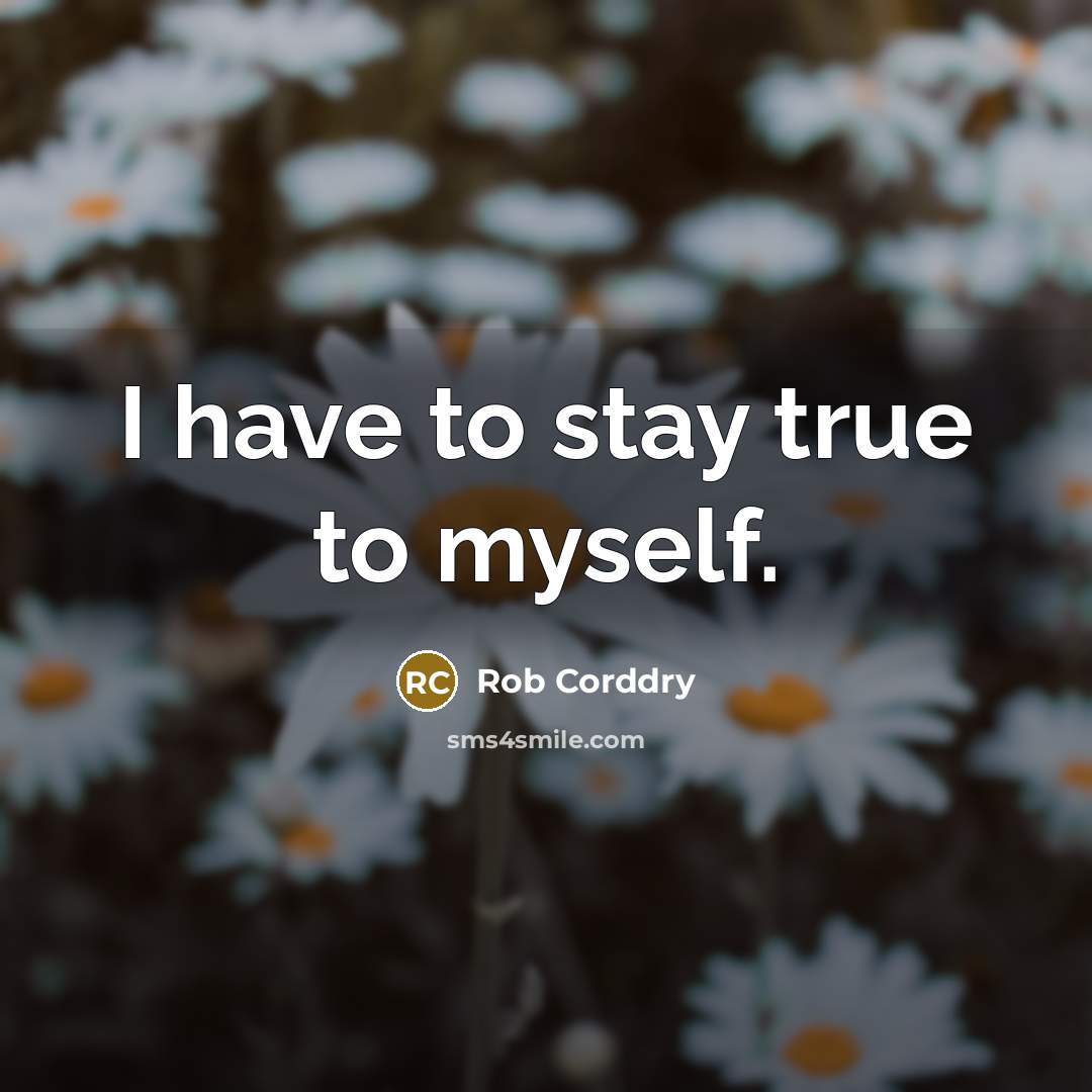 “I have to stay true to myself.…” quote by Rob Corddry