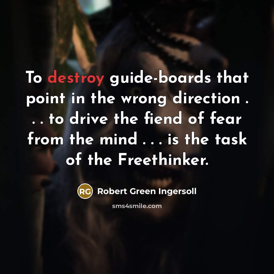 “To destroy guide-boards that point in the wrong direction .…” quote by Robert Green Ingersoll