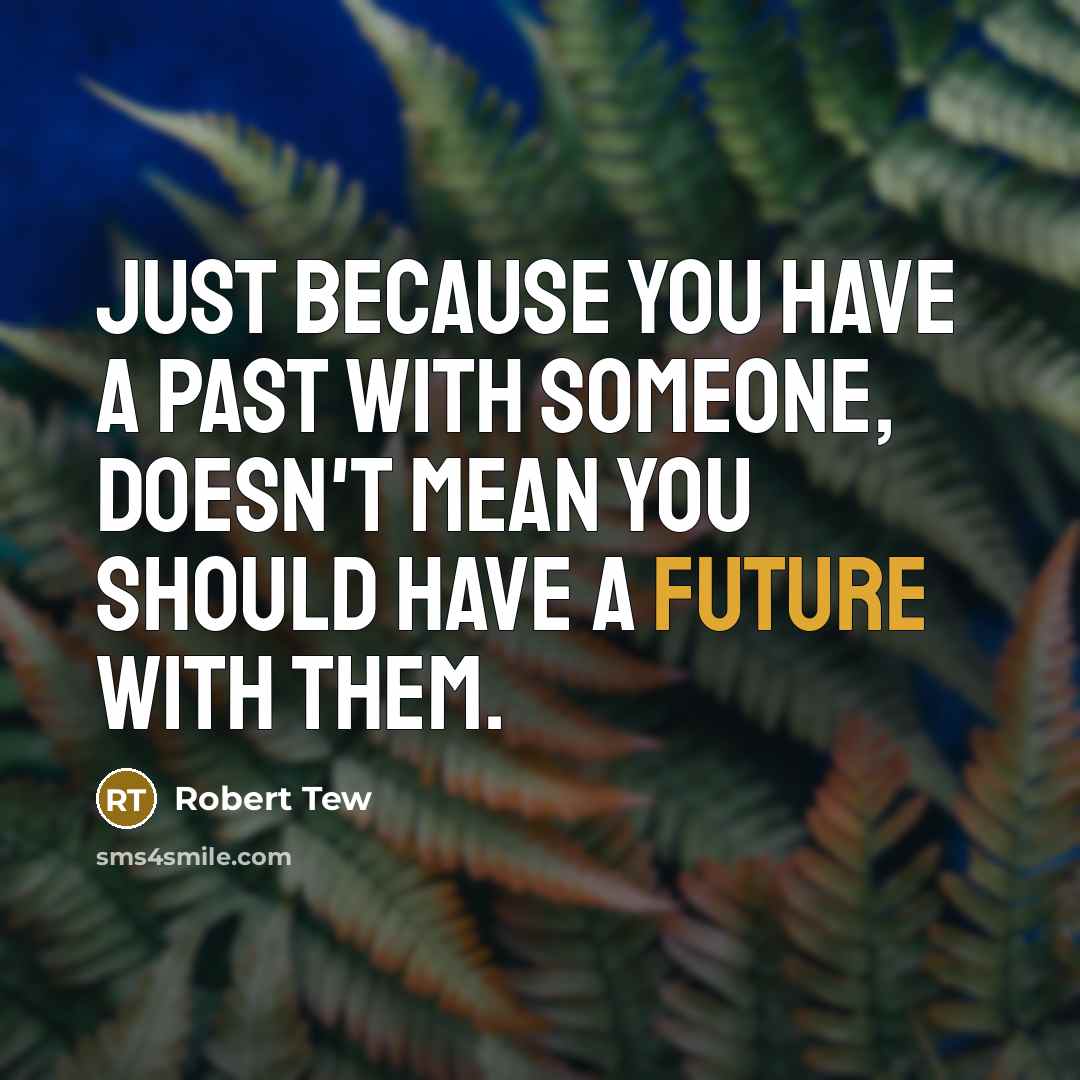 “Just because you have a past with someone, doesn't mean…” quote by Robert Tew