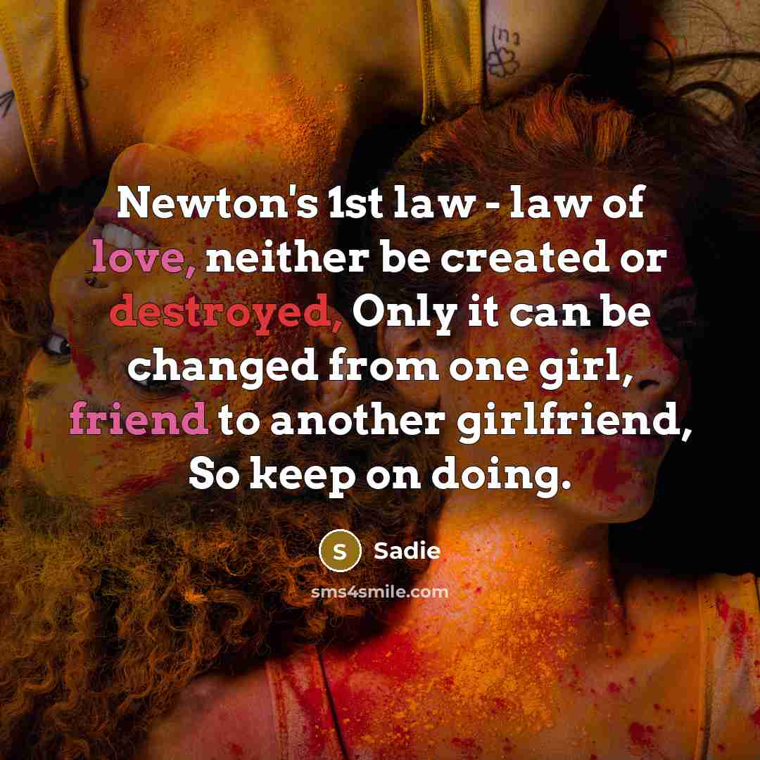 “Newton's 1st law - law of love, neither be created…” quote by Sadie