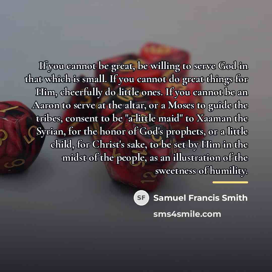 “If you cannot be great, be willing to serve God…” quote by Samuel Francis Smith