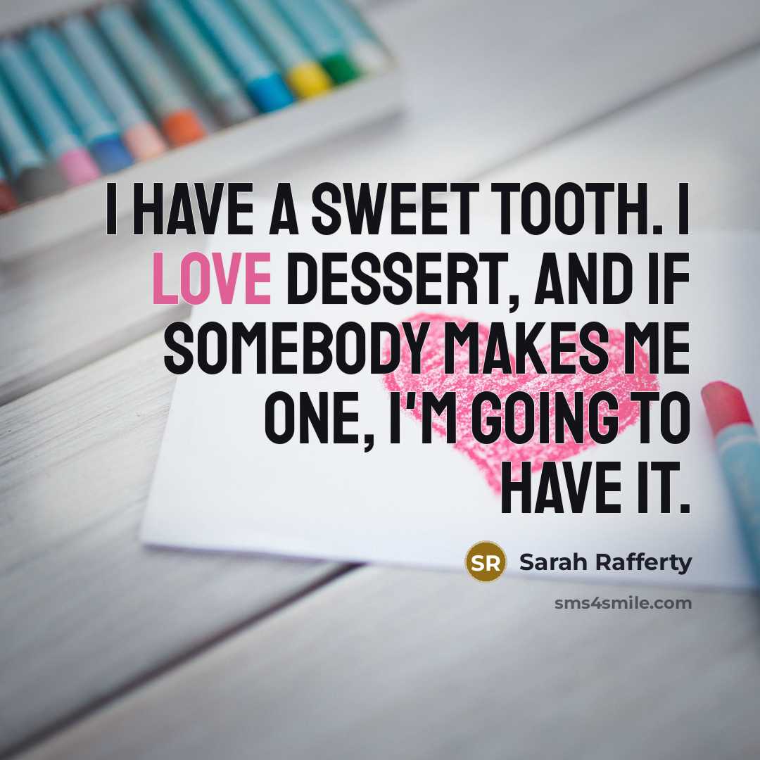 “I have a sweet tooth. I love dessert, and if…” quote by Sarah Rafferty