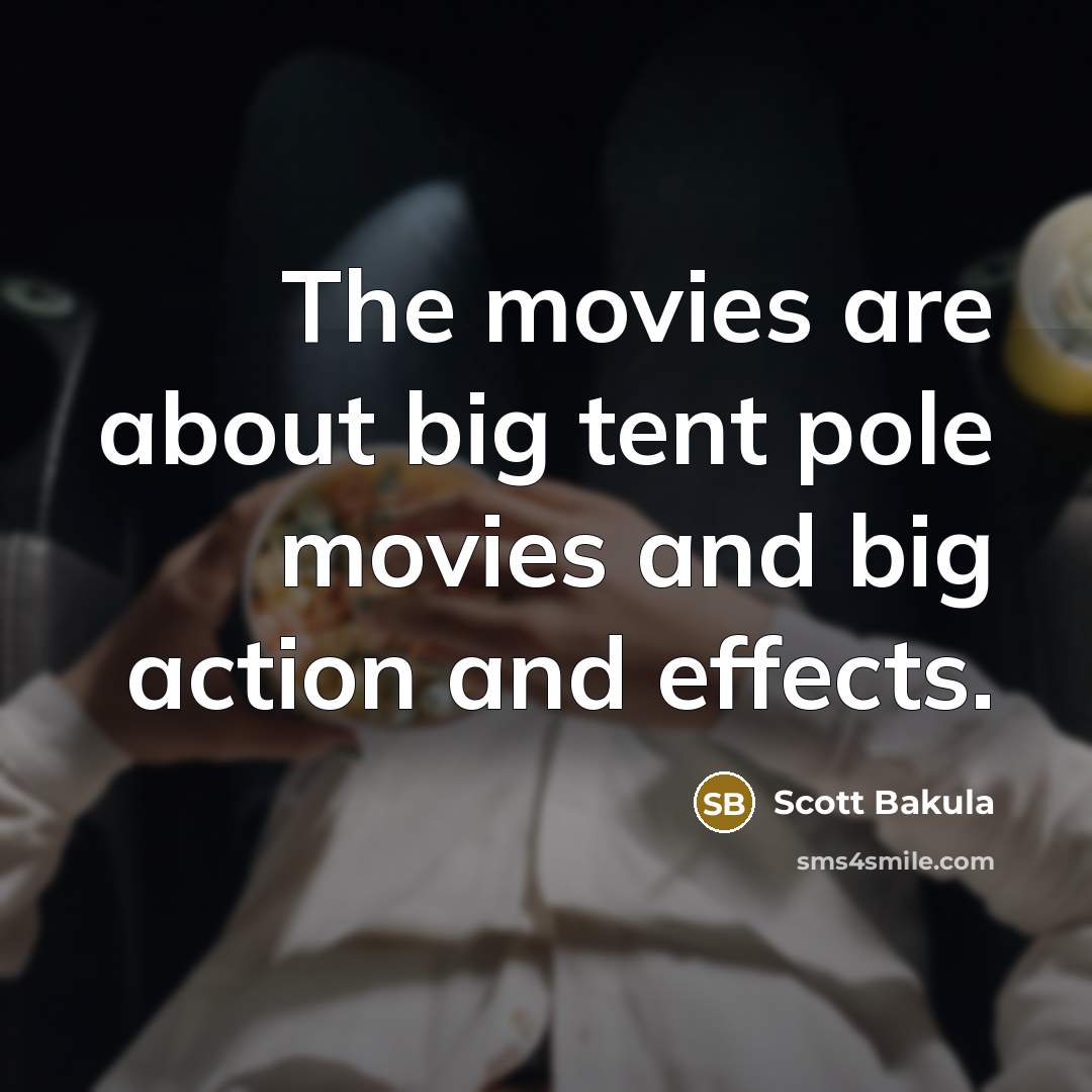 “The movies are about big tent pole movies and big…” quote by Scott Bakula