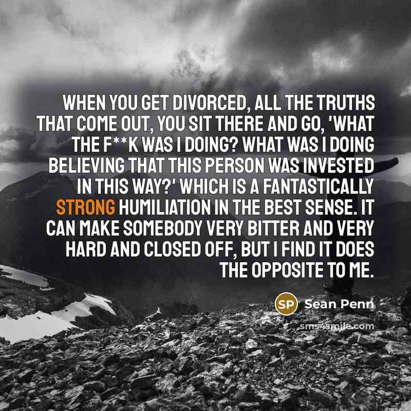 “When you get divorced, all the truths that come out,…” quote by Sean Penn