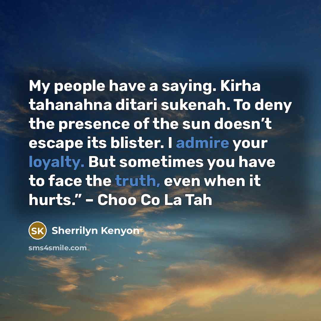 “My people have a saying. Kirha tahanahna ditari sukenah. To…” quote by Sherrilyn Kenyon