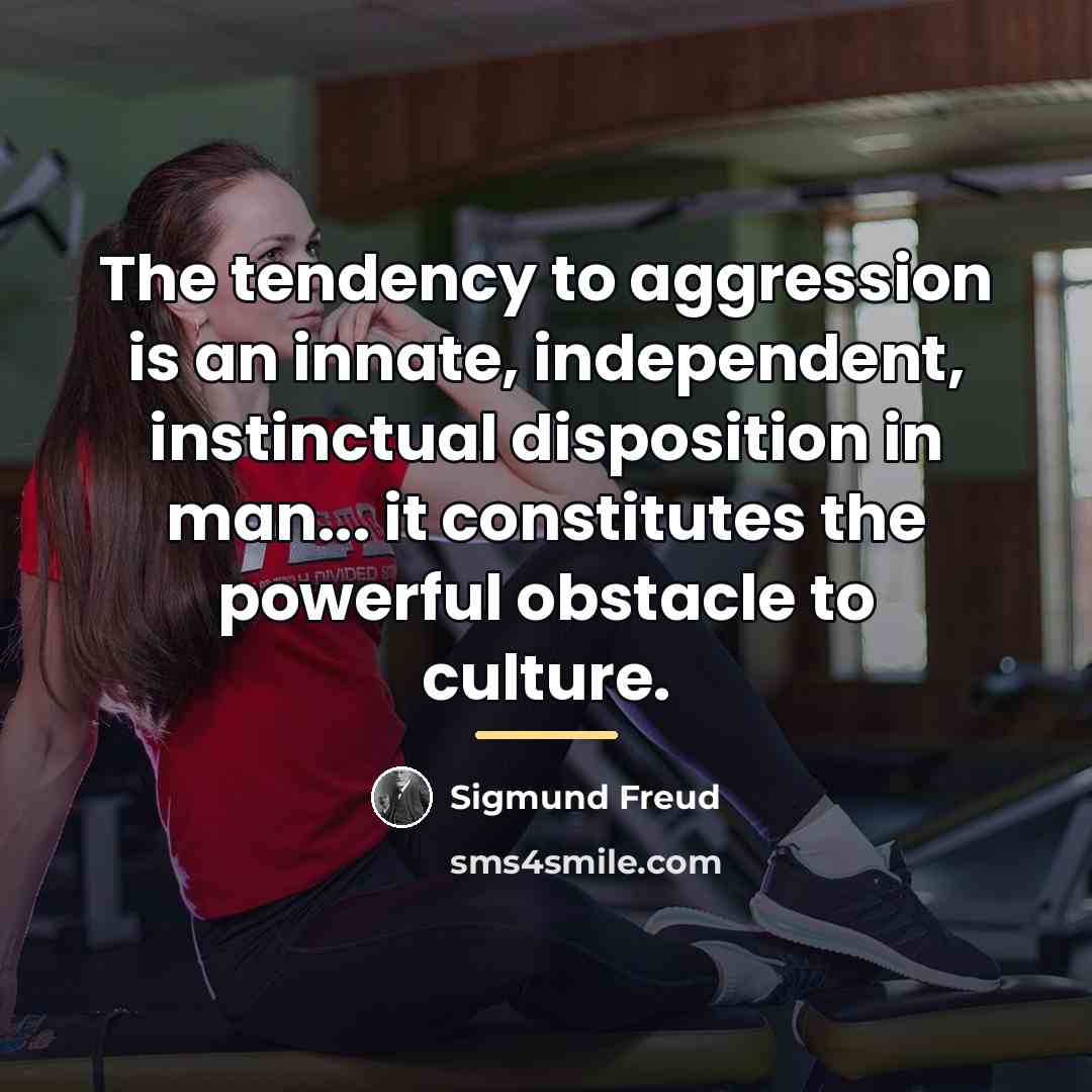 “The tendency to aggression is an innate, independent, instinctual disposition…” quote by Sigmund Freud