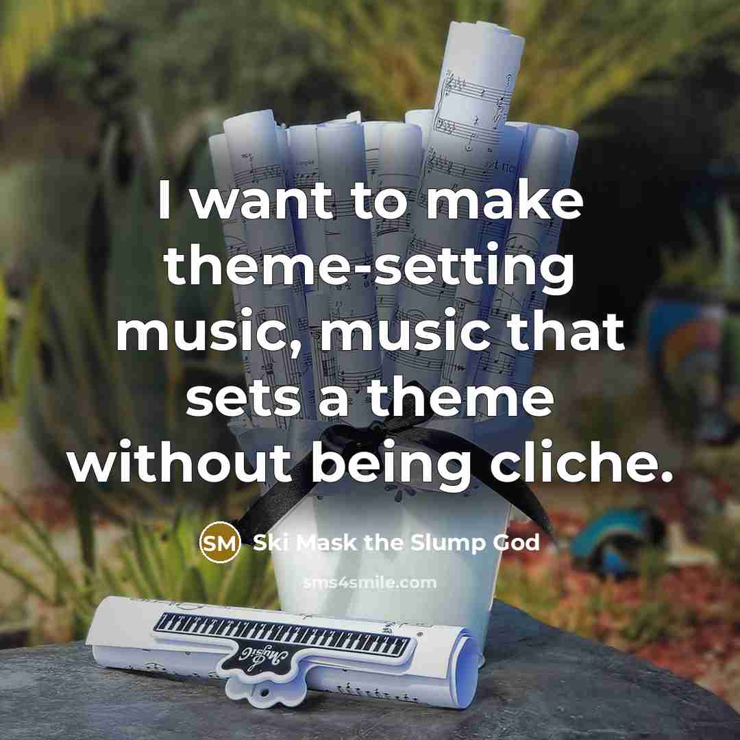 “I want to make theme-setting music, music that sets a…” quote by Ski Mask the Slump God