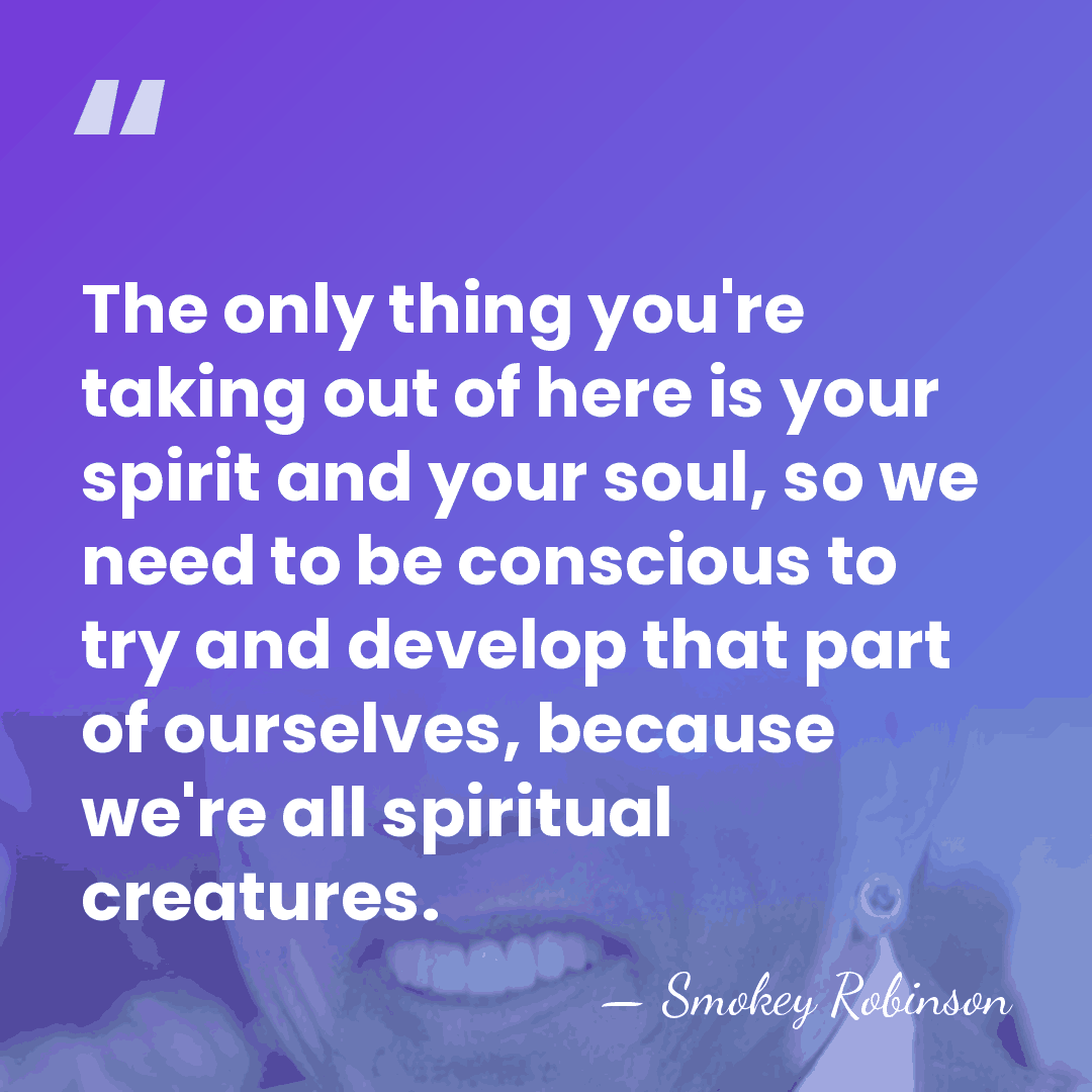 The only thing you're taking out of here is your spirit and&hellip; - Smokey Robinson