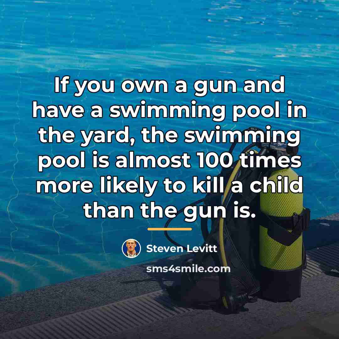 “If you own a gun and have a swimming pool…” quote by Steven Levitt