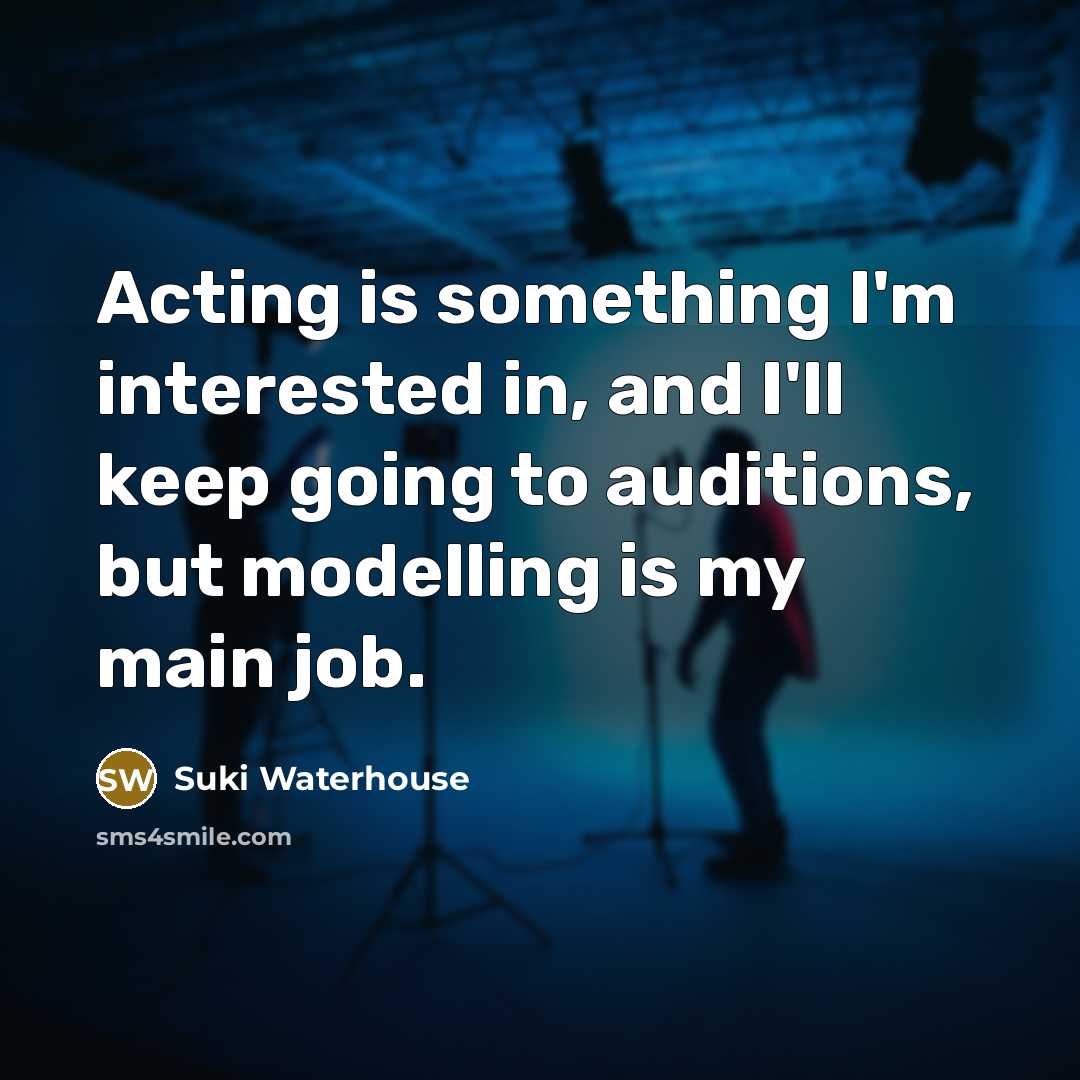 “Acting is something I'm interested in, and I'll keep going…” quote by Suki Waterhouse