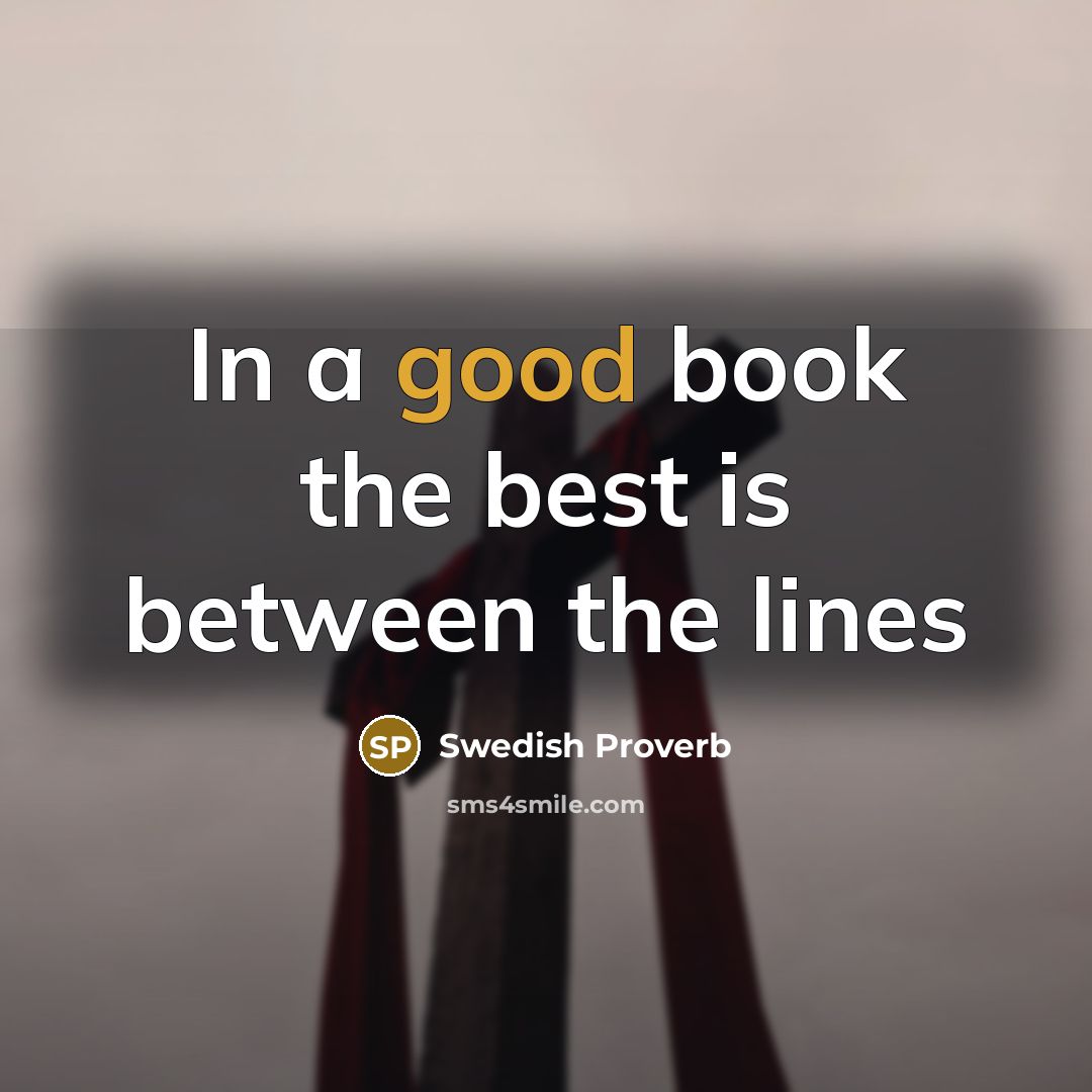 “In a good book the best is between the lines…” quote by Swedish Proverb