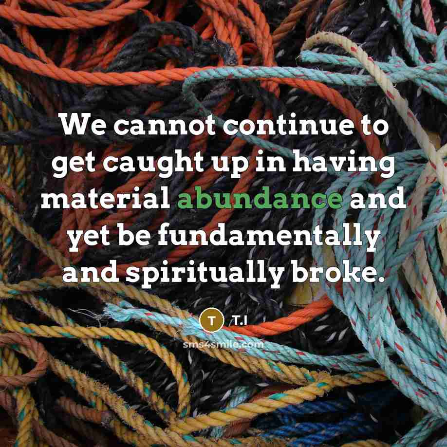 “We cannot continue to get caught up in having material…” quote by T.I