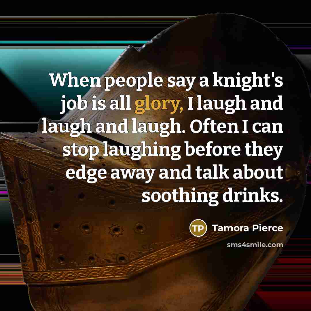 “When people say a knight's job is all glory, I…” quote by Tamora Pierce