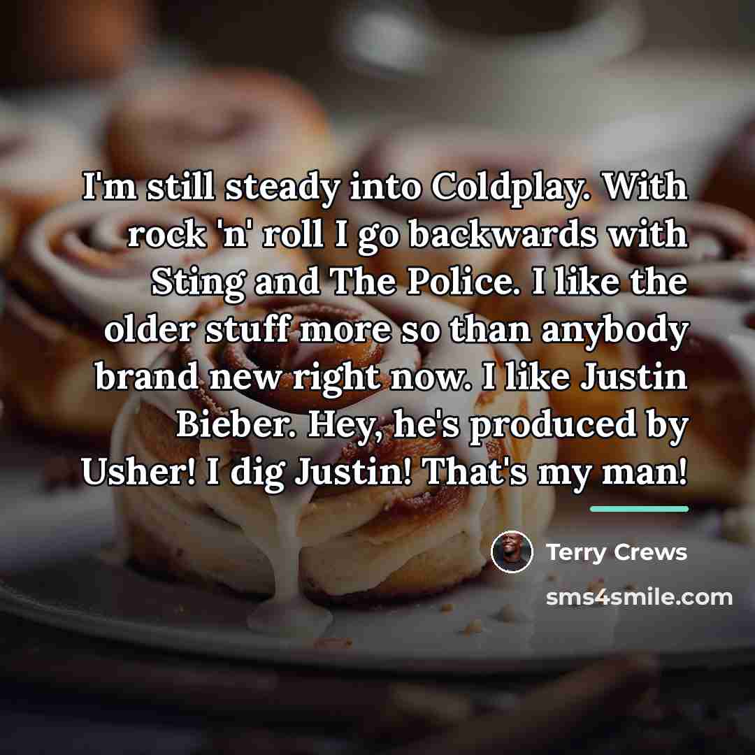 “I'm still steady into Coldplay. With rock 'n' roll I…” quote by Terry Crews