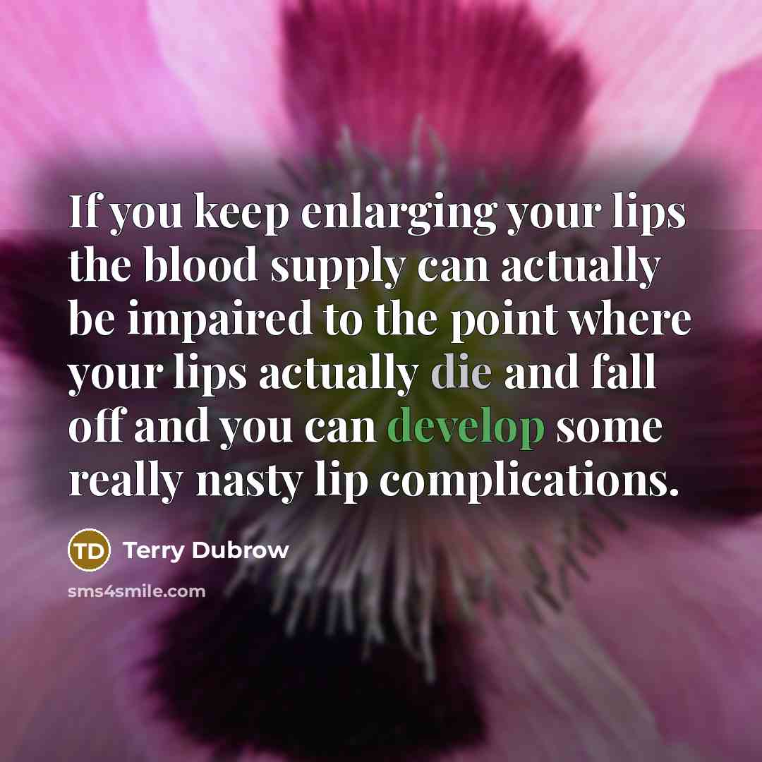 “If you keep enlarging your lips the blood supply can…” quote by Terry Dubrow