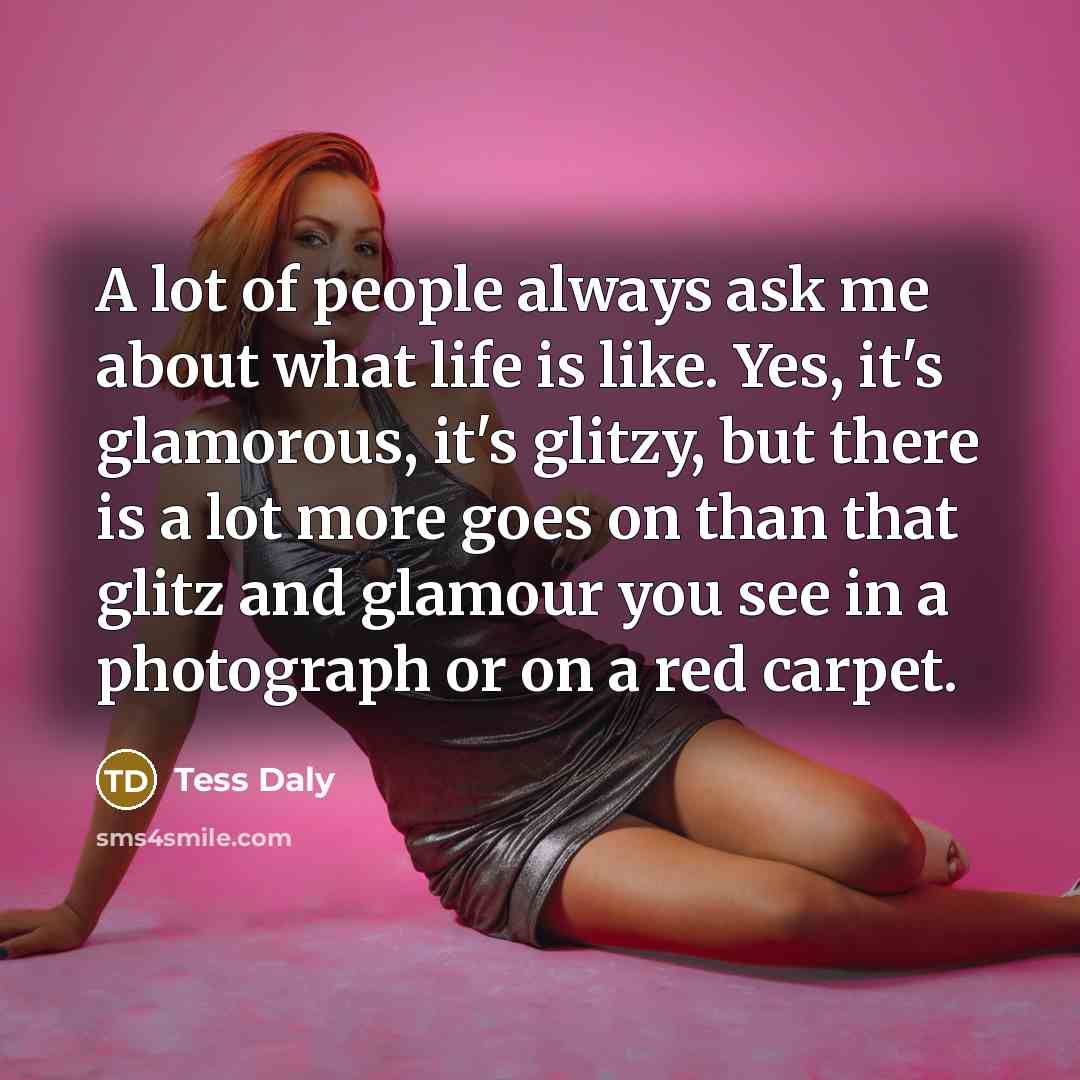 “A lot of people always ask me about what life…” quote by Tess Daly