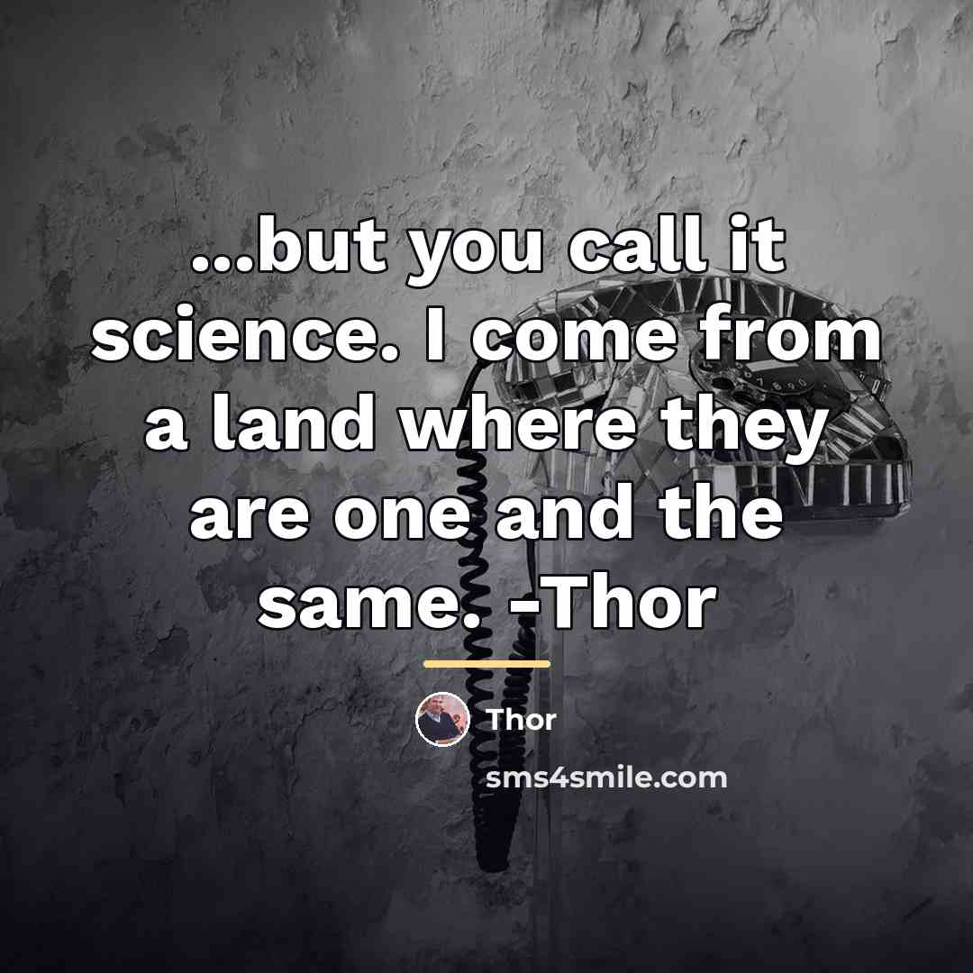 “...but you call it science. I come from a land…” quote by Thor