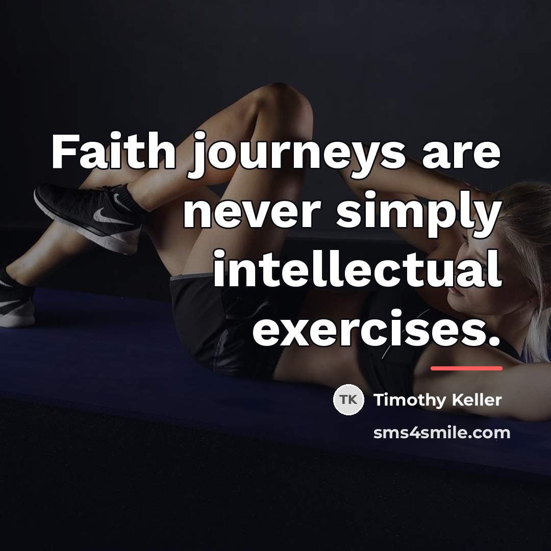 “Faith journeys are never simply intellectual exercises.…” quote by Timothy Keller