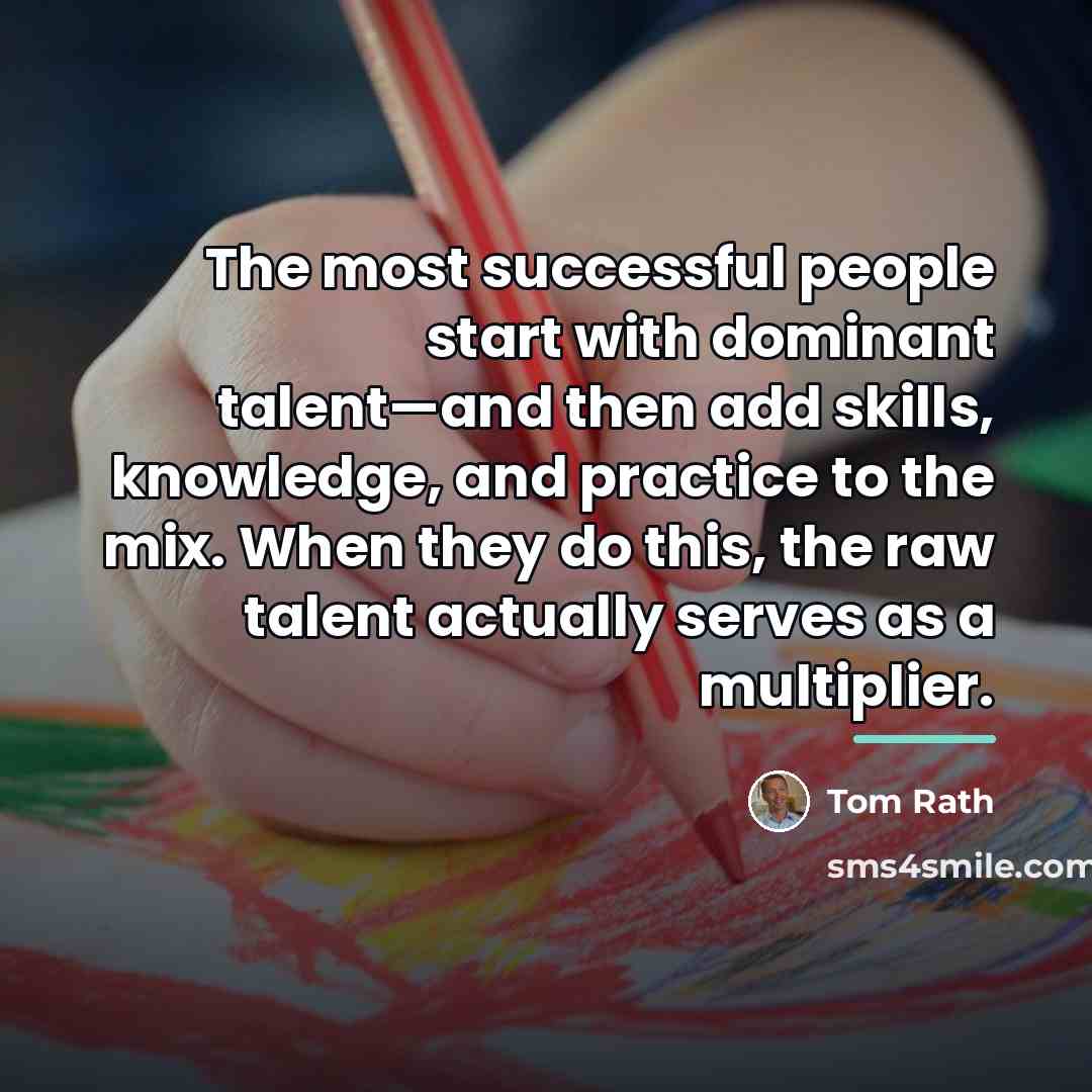 “The most successful people start with dominant talent—and then add…” quote by Tom Rath