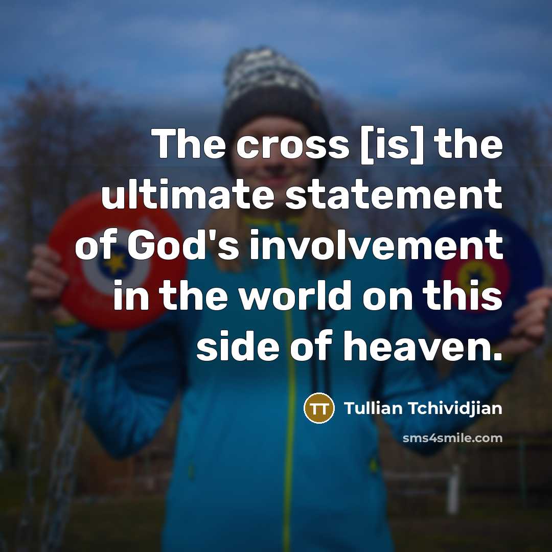 “The cross [is] the ultimate statement of God's involvement in…” quote by Tullian Tchividjian
