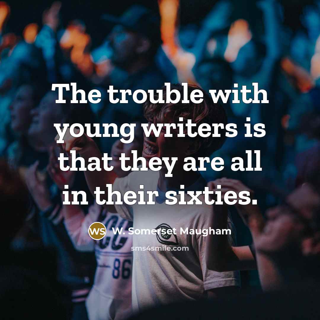 “The trouble with young writers is that they are all…” quote by W. Somerset Maugham
